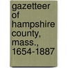 Gazetteer of Hampshire County, Mass., 1654-1887 door William Burton Gay