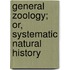 General Zoology; Or, Systematic Natural History