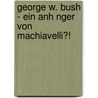 George W. Bush - Ein Anh Nger Von Machiavelli?! door Bj rn Richter