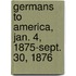 Germans to America, Jan. 4, 1875-Sept. 30, 1876