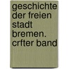 Geschichte Der Freien Stadt Bremen. Crfter Band by Johann Hermann Duntze