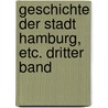 Geschichte Der Stadt Hamburg, Etc. Dritter Band door J.G. Gallois