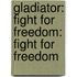 Gladiator: Fight For Freedom: Fight For Freedom