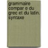 Grammaire Compar E Du Grec Et Du Latin. Syntaxe