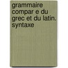 Grammaire Compar E Du Grec Et Du Latin. Syntaxe door Riemann Othon 1853-1891