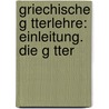 Griechische G Tterlehre: Einleitung. Die G Tter door F[Riedrich] G[Ottlieb] Welcker