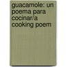 Guacamole: Un Poema Para Cocinar/A Cooking Poem door Jorge Argueta