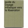 Guide Du Voyage Initiatique Vers La Libaeration by Marine Davy