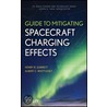 Guide to Mitigating Spacecraft Charging Effects by Henry B. Garrett