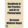 Handbook of the Practice and Art of Photography door Hermann Wilhelm Vogel