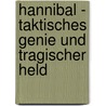 Hannibal - Taktisches Genie und tragischer Held door Kerstin Geiger
