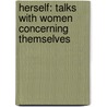Herself: Talks with Women Concerning Themselves by Edith Belle Lowry