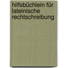 Hilfsbüchlein für lateinische Rechtschreibung door Wilhelm Brambach