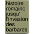 Histoire Romaine Jusqu' L'Invasion Des Barbares
