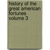 History of the Great American Fortunes Volume 3 door Gustavus Myers