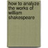 How to Analyze the Works of William Shakespeare