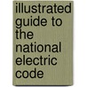 Illustrated Guide To The National Electric Code by Charles R. Miller