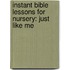 Instant Bible Lessons For Nursery: Just Like Me