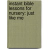 Instant Bible Lessons For Nursery: Just Like Me door Mary J. Davis