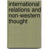 International Relations And Non-Western Thought door Robbie Shilliam