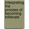 Interpreting the Process of Becoming Biliterate by Luft Baker Doris Maria