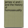 James Vi And I And The History Of Homosexuality door Michael B. Young