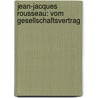 Jean-Jacques Rousseau: Vom Gesellschaftsvertrag door Jean-Jacques Rousseau