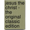 Jesus The Christ - The Original Classic Edition door James Edward Talmage