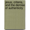 Jesus, Criteria, and the Demise of Authenticity by Chris Keith