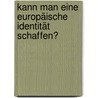 Kann man eine europäische Identität schaffen? door Stephanie Schick