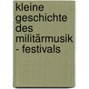 Kleine Geschichte des Militärmusik - Festivals door Bernhard Höfele