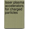 Laser Plasma Accelerators For Charged Particles door Kay-Uwe Amthor