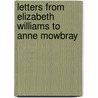 Letters From Elizabeth Williams To Anne Mowbray by M. R