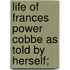 Life of Frances Power Cobbe as Told by Herself;