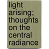 Light Arising; Thoughts on the Central Radiance door Caroline Emelia Stephen