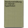 Literaturvermittlung Im Internet - Hyperfiction door Annika Singelmann