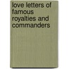 Love Letters Of Famous Royalties And Commanders door Lionel Strachey