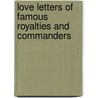 Love Letters Of Famous Royalties And Commanders by Lionel Strachey