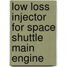 Low Loss Injector for Space Shuttle Main Engine door United States Government
