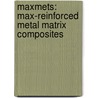 Maxmets: Max-reinforced Metal Matrix Composites door Shahram Amini