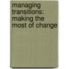 Managing Transitions: Making The Most Of Change door Phd William Bridges