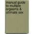 Manual Guide to Multiple Orgasms & Ultimate Sex