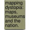Mapping Dystopia: Maps, Museums And The Nation. door Rhoda Rosen