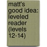 Matt's Good Idea: Leveled Reader (Levels 12-14) door Giles