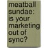 Meatball Sundae: Is Your Marketing Out of Sync?