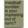 Meatball Sundae: Is Your Marketing Out of Sync? by Seth Godin