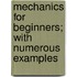 Mechanics for Beginners; With Numerous Examples