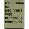 Mechanics for Beginners; With Numerous Examples door Isaac Todhunter