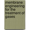 Membrane Engineering for the Treatment of Gases door Royal Society of Chemistry