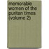 Memorable Women Of The Puritan Times (Volume 2)